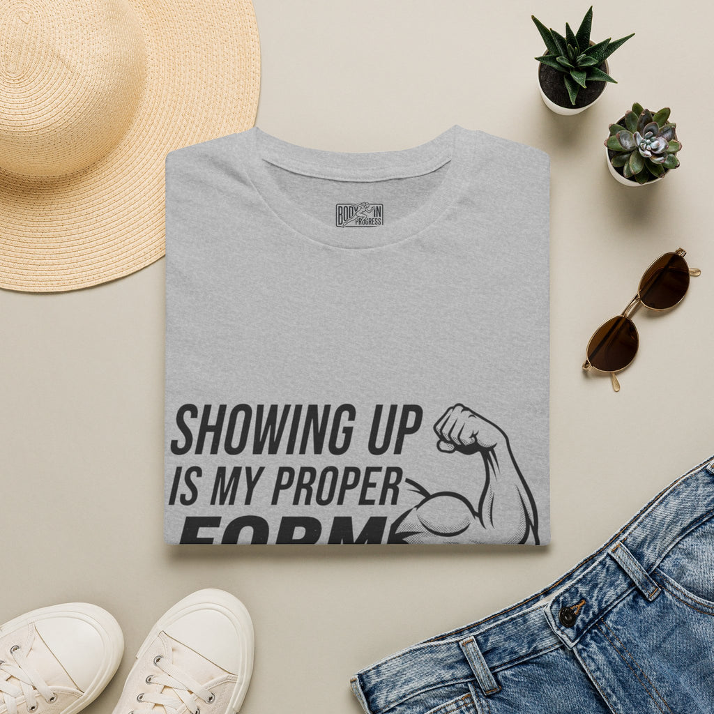 Showing Up Is My Proper Form T-Shirt | Motivational Fitness Tee, Muscle Graphic