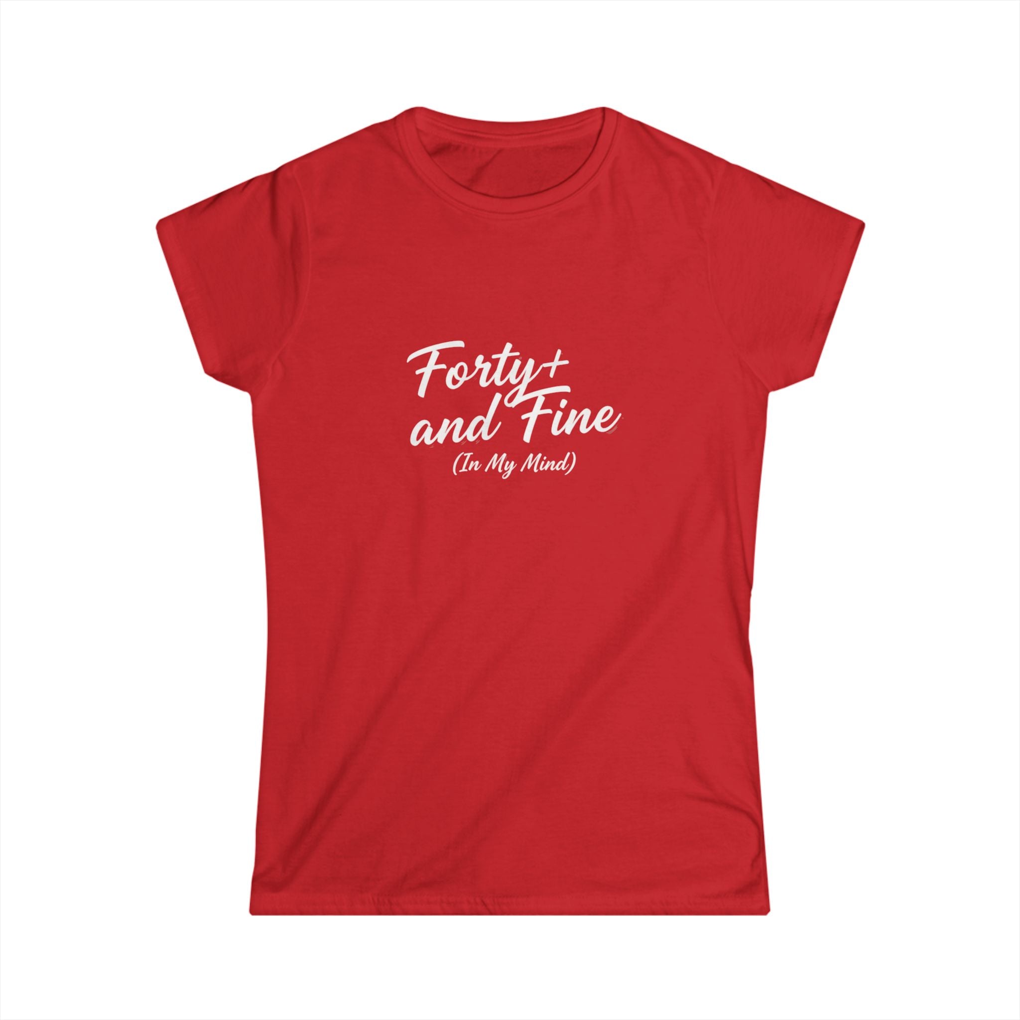 Forty and Fine (In My Mind) Tee | Over 40 Shirt, Script Typography