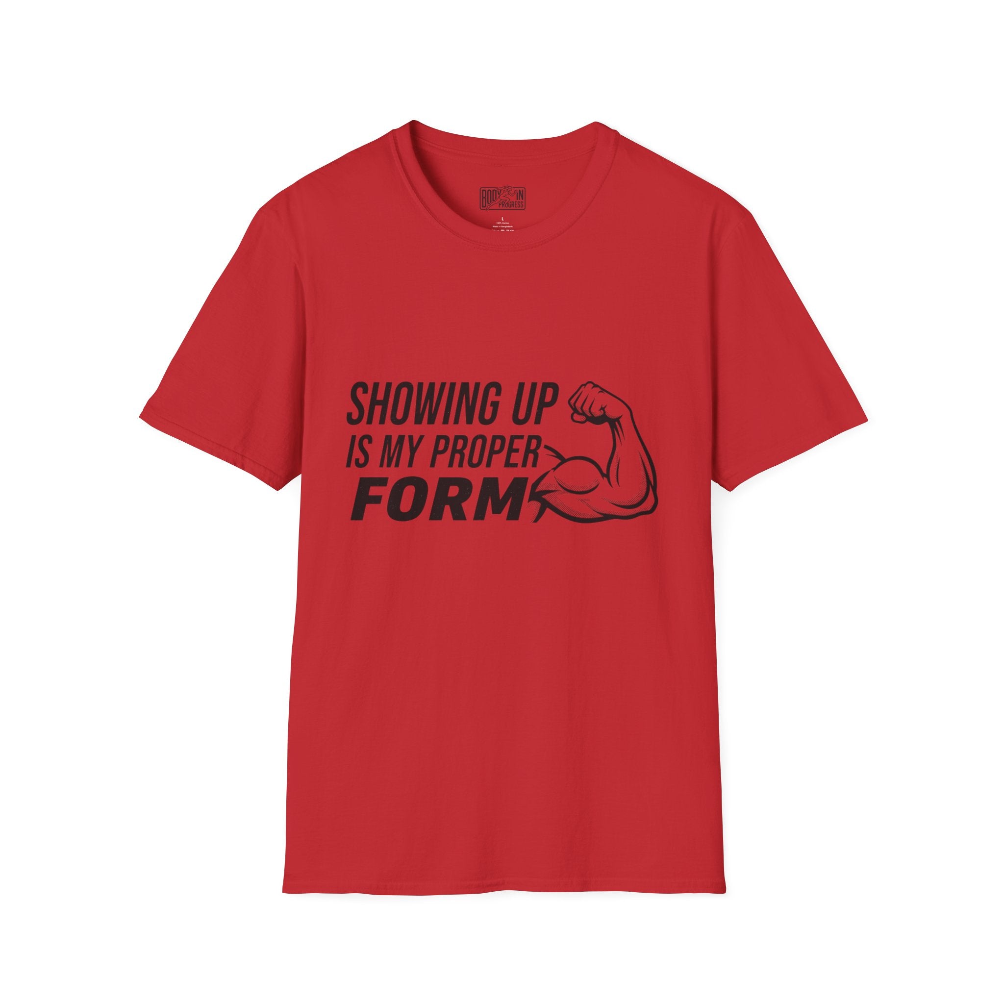Showing Up Is My Proper Form T-Shirt | Motivational Fitness Tee, Muscle Graphic