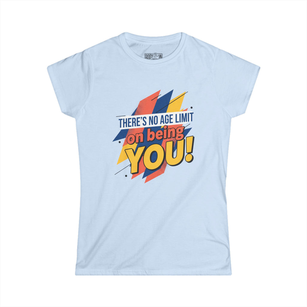 There's No Age Limit On Being You T-Shirt | Inspirational Bold Pop Color Graphic