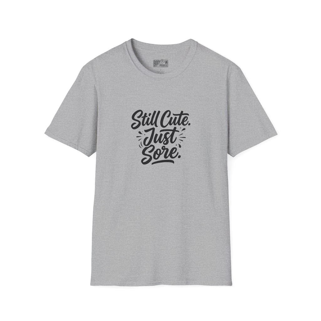 Still Cute Just Sore T-Shirt | Funny Workout Recovery Tee