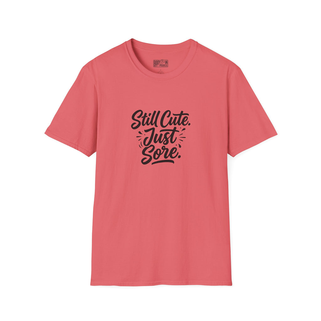 Still Cute Just Sore T-Shirt | Funny Workout Recovery Tee