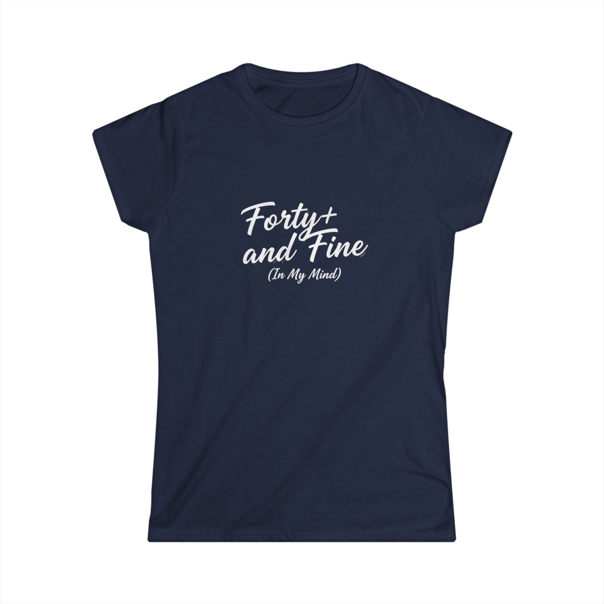 Forty and Fine (In My Mind) Tee | Over 40 Shirt, Script Typography