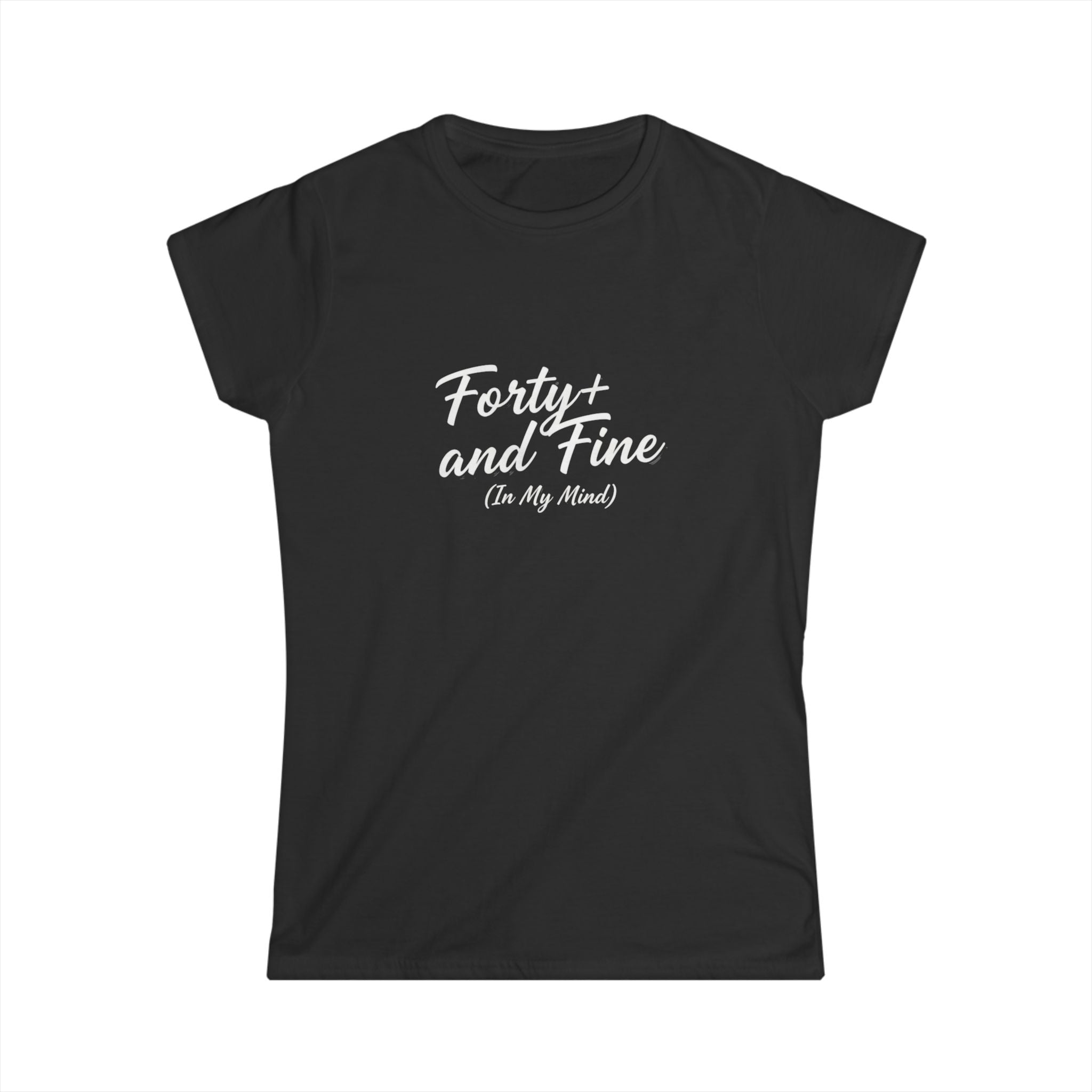 Forty and Fine (In My Mind) Tee | Over 40 Shirt, Script Typography