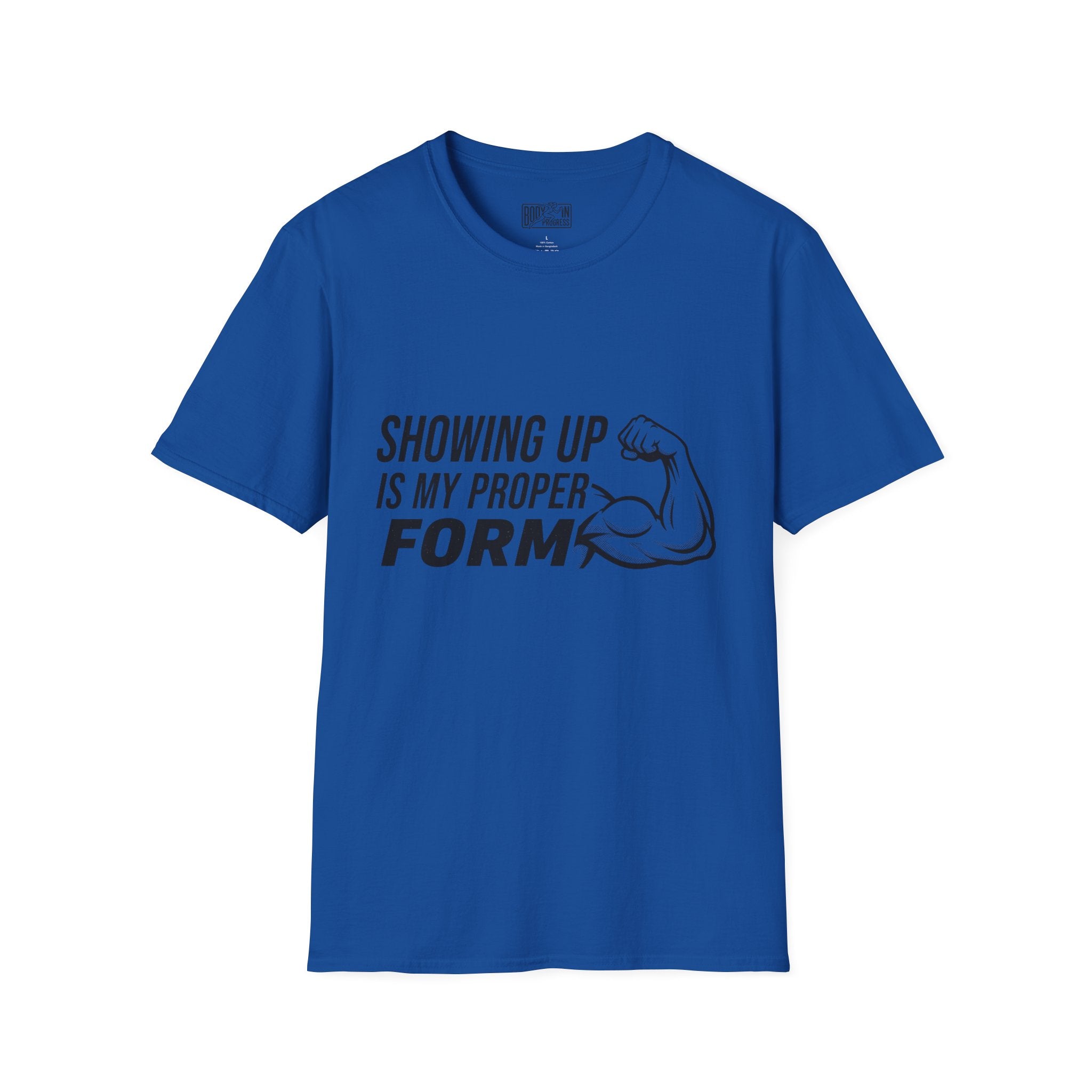 Showing Up Is My Proper Form T-Shirt | Motivational Fitness Tee, Muscle Graphic