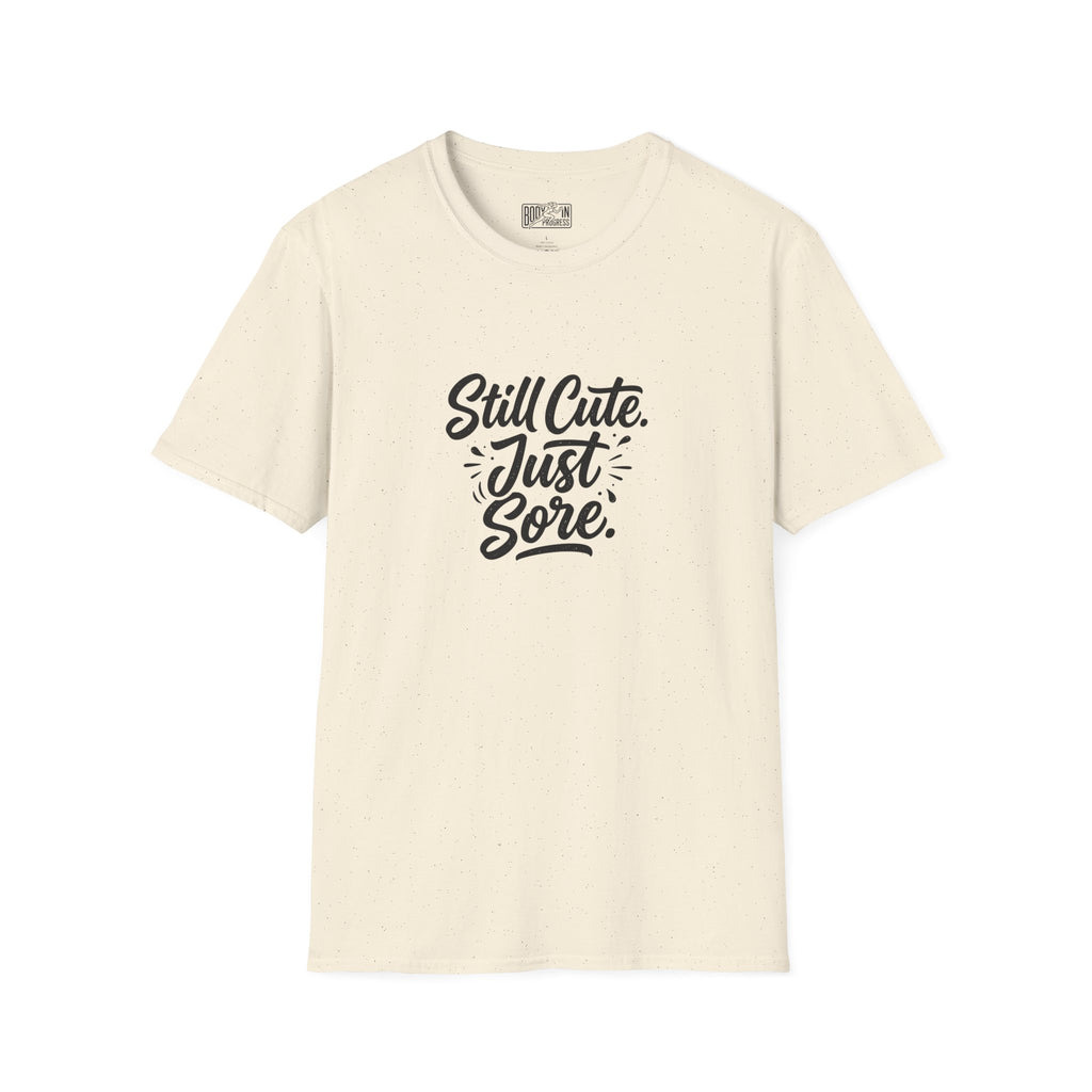 Still Cute Just Sore T-Shirt | Funny Workout Recovery Tee