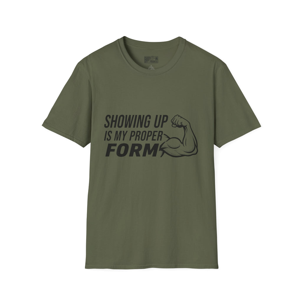 Showing Up Is My Proper Form T-Shirt | Motivational Fitness Tee, Muscle Graphic